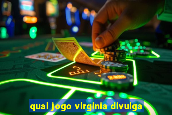 qual jogo virginia divulga